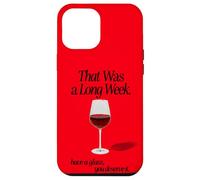 THAT WAS A LONG WEEK HAVE A GLASS YOU DESERVE IT | RED WINE Case for iPhone 12 Pro Max