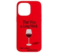 THAT WAS A LONG WEEK HAVE A GLASS YOU DESERVE IT | RED WINE Case for iPhone 14 Pro Max