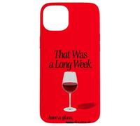 THAT WAS A LONG WEEK HAVE A GLASS YOU DESERVE IT | RED WINE Case for iPhone 15 Plus