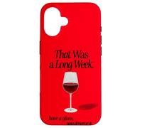 THAT WAS A LONG WEEK HAVE A GLASS YOU DESERVE IT | RED WINE Case for iPhone 16