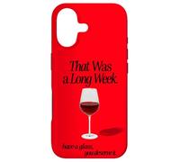 THAT WAS A LONG WEEK HAVE A GLASS YOU DESERVE IT | RED WINE Case for iPhone 17