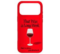 THAT WAS A LONG WEEK HAVE A GLASS YOU DESERVE IT | RED WINE Case for iPhone 17 Pro Max