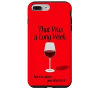 THAT WAS A LONG WEEK HAVE A GLASS YOU DESERVE IT | RED WINE Case for iPhone 7 Plus/8 Plus