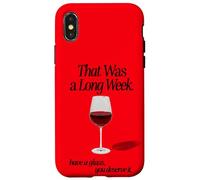 THAT WAS A LONG WEEK HAVE A GLASS YOU DESERVE IT | RED WINE Case for iPhone X/XS