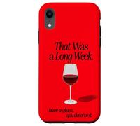 THAT WAS A LONG WEEK HAVE A GLASS YOU DESERVE IT | RED WINE Case for iPhone XR