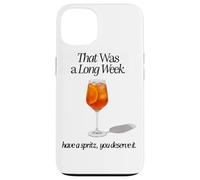 THAT WAS A LONG WEEK HAVE A SPRITZ YOU DESERVE IT Case for iPhone 13