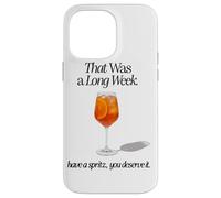 THAT WAS A LONG WEEK HAVE A SPRITZ YOU DESERVE IT Case for iPhone 14 Pro Max
