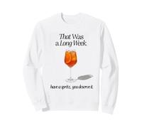 THAT WAS A LONG WEEK HAVE A SPRITZ YOU DESERVE IT Sweatshirt