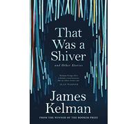 That Was a Shiver, and Other Stories: Kelman James