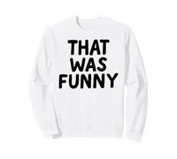 That Was Funny White Lie Comedy Party Sarcastic Stand Up Sweatshirt