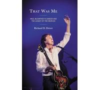 That Was Me: Paul McCartneyâ€™s Career and the Legacy of the Beatles: Paul McCartney’s Career and the Legacy of the Beatles (For the Record: Studies in Rock and Popular Music)