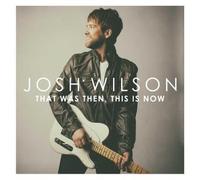 That Was Then This Is Now - Wilson,Josh CD-JEWEL CASE