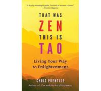 That Was ZEN, This is Tao: Living Your Way to Enlightenment
