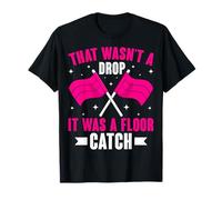 that Wasn't a Drop It was a Floor Catch - Color Guard Gifts T-Shirt