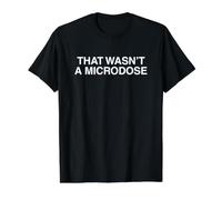 that Wasn't A Microdose Funny Unhinged Raunchy Adult Meme Value Graphic T-Shirt, Men, Black, S