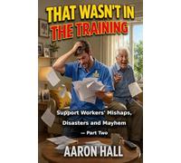 That Wasn't in the Training: Support Workers' Mishaps, Disasters and Mayhem - Part Two (Careful Now)