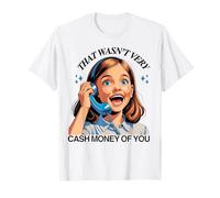 That Wasn't Very Cash Money of You Funny Retro Meme Girl Tee T-Shirt