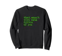 That Wasn't Very Data Driven Of You Analyst Joke Sweatshirt