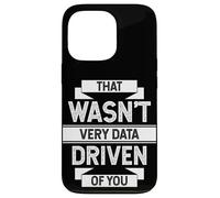 THAT WASN'T VERY DATA DRIVEN OF YOU Analytics Humor Case for iPhone 13 Pro