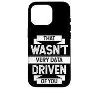 THAT WASN'T VERY DATA DRIVEN OF YOU Analytics Humor Case for iPhone 16 Pro