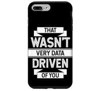 THAT WASN'T VERY DATA DRIVEN OF YOU Analytics Humor Case for iPhone 7 Plus/8 Plus