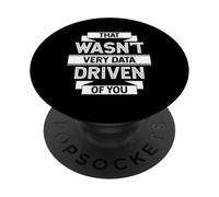 THAT WASN'T VERY DATA DRIVEN OF YOU Analytics Humor PopSockets Adhesive PopGrip