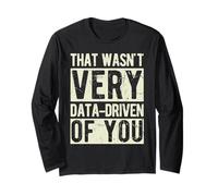 That Wasn't Very Data-Driven of You Data Science Humor Long Sleeve T-Shirt