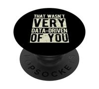 THAT WASN'T VERY DATA-DRIVEN OF YOU Data Science Humor PopSockets Adhesive PopGrip