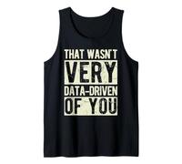 That Wasn't Very Data-Driven of You Data Science Humor Tank Top