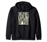 THAT WASN'T VERY DATA-DRIVEN OF YOU Data Science Humor Zip Hoodie