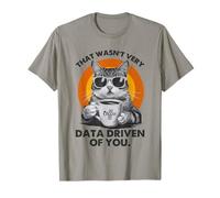 That Wasn't Very Data-Driven of You Funny Cat Data Analyst T-Shirt
