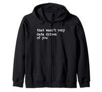 That Wasn't Very Data Driven of You Funny Data Analyst Geek Zip Hoodie