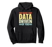 That Wasn't Very Data Driven Of You Funny Data Analyst Pullover Hoodie