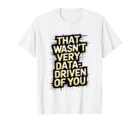 that Wasn't Very Data-Driven of You Funny Scientist Analyst Value Graphic T-Shirt, Men, White, L