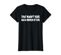 that Wasn't Very Data-Driven of You Funny Scientist Quote Value Graphic T-Shirt, Women, Black, S