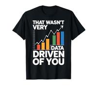 That Wasn't Very Data Driven Of You T-Shirt