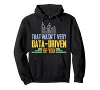 That Wasn't Very Data-Driven of You Tee Funny Science Quote Pullover Hoodie
