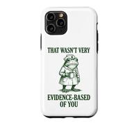 That Wasn't Very Evidence-based Of You Case for iPhone 11 Pro