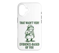 That Wasn't Very Evidence-based Of You Case for iPhone 16