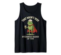 that Wasn't Very Evidence Based of You Frog Meme Tank Top