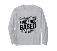 that Wasn't Very Evidence Based of You Funny Nursing School Long Sleeve T-Shirt