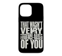 That Wasn't Very Evidence-Based Of You Funny Science Meme Case for iPhone 13 Pro Max