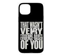 That Wasn't Very Evidence-Based Of You Funny Science Meme Case for iPhone 15 Plus