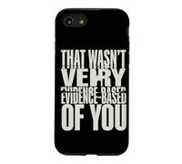That Wasn't Very Evidence-Based Of You Funny Science Meme Case for iPhone SE (2020) / 7/8