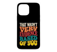 That Wasnt Very Evidence Based of You Nurse Case for iPhone 13 Pro Max