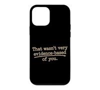 That Wasn't Very Evidence-Based Of You Science Nerd Medical Case for iPhone 12 mini