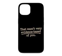 That Wasn't Very Evidence-Based Of You Science Nerd Medical Case for iPhone 13
