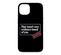 That Wasn't Very Evidence-Based Of You Science Nerd Medical Case for iPhone 13