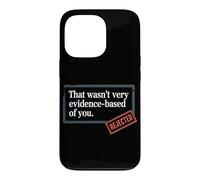 That Wasn't Very Evidence-Based Of You Science Nerd Medical Case for iPhone 13 Pro