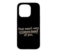 That Wasn't Very Evidence-Based Of You Science Nerd Medical Case for iPhone 15 Pro